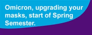 Omicron, upgrading your masks, start of spring semester